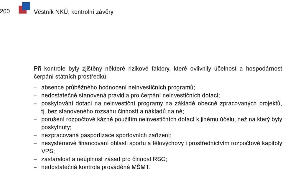 bez stanoveného rozsahu činností a nákladů na ně; porušení rozpočtové kázně použitím neinvestičních dotací k jinému účelu, než na který byly poskytnuty; nezpracovaná pasportizace
