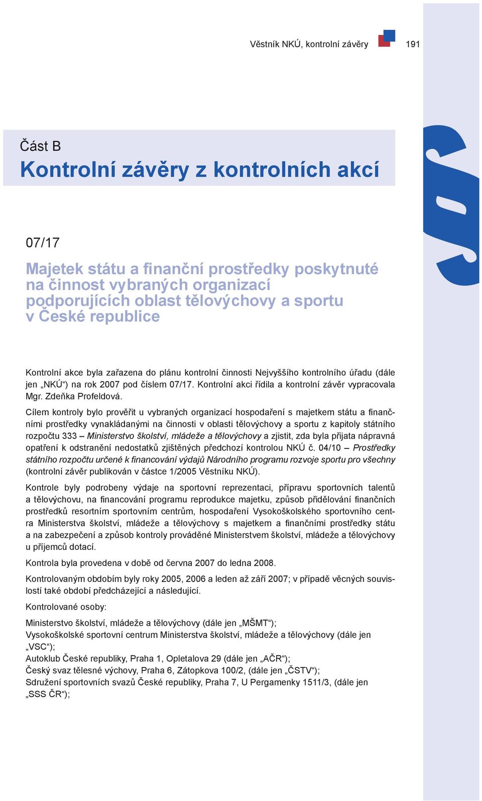 Kontrolní akci řídila a kontrolní závěr vypracovala Mgr. Zdeňka Profeldová.