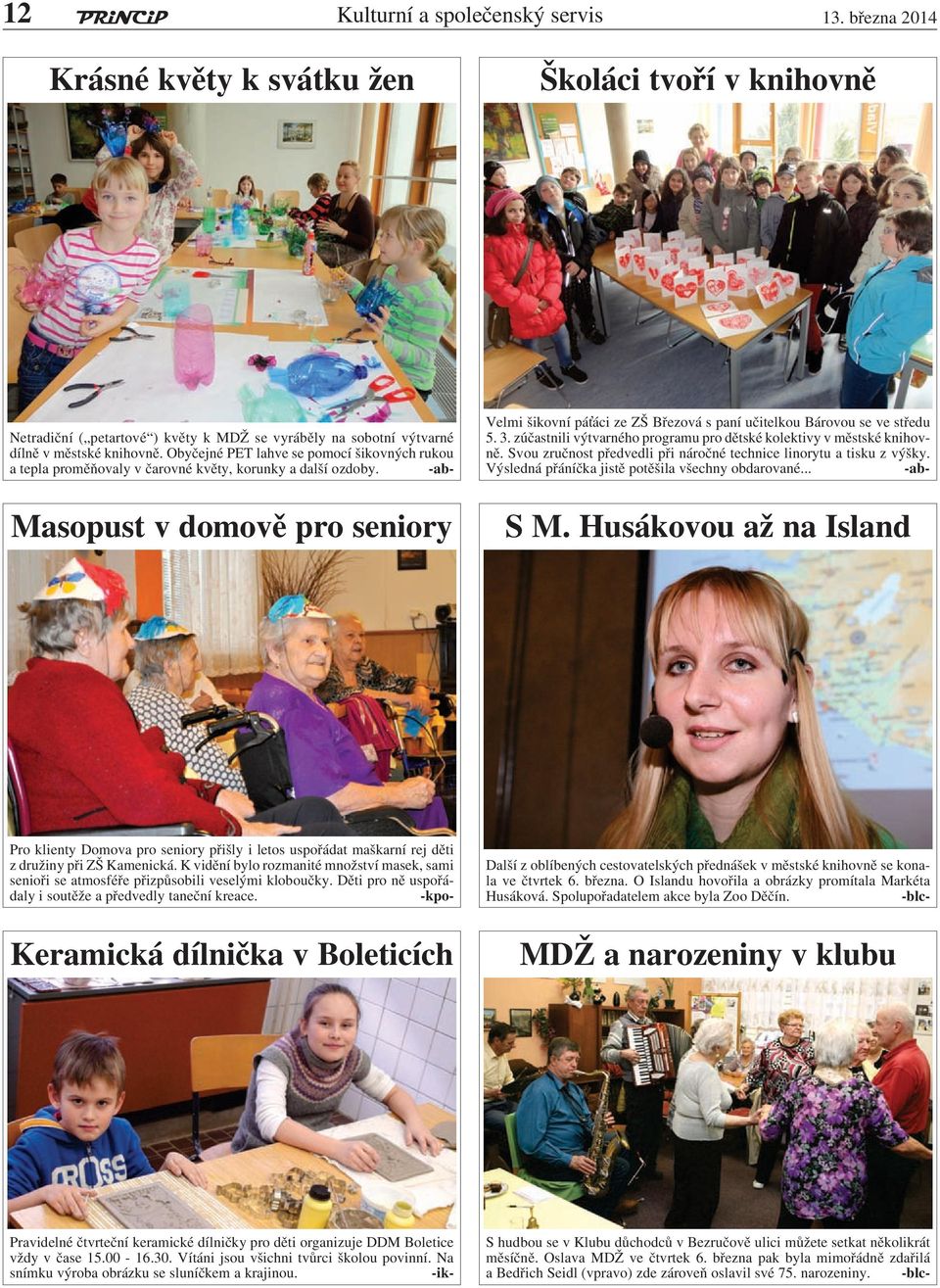 -ab- Masopust v domově pro seniory Velmi šikovní pá áci ze ZŠ Březová s paní učitelkou Bárovou se ve středu 5. 3. zúčastnili výtvarného programu pro dětské kolektivy v městské knihovně.