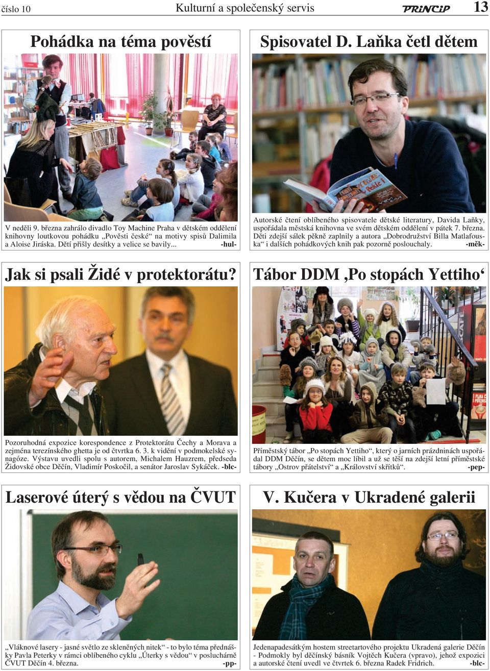 .. -hul- Jak si psali Židé v protektorátu? Autorské čtení oblíbeného spisovatele dětské literatury, Davida Laňky, uspořádala městská knihovna ve svém dětském oddělení v pátek 7. března.