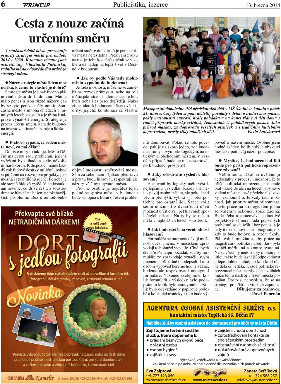 Strategie města je jinak řečeno plánování města do budoucna. Máme málo peněz a jsou různé názory, jak by se tyto peníze měly utratit.