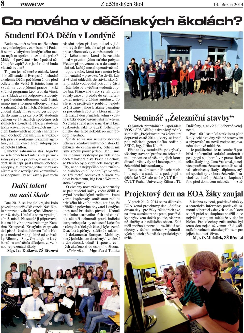 To jsou jen některé z otázek, které si kladli studenti Evropské obchodní akademie Děčín počátkem února před odletem do Velké Británie, kam se vydali na dvoutýdenní pracovní stáž v rámci programu
