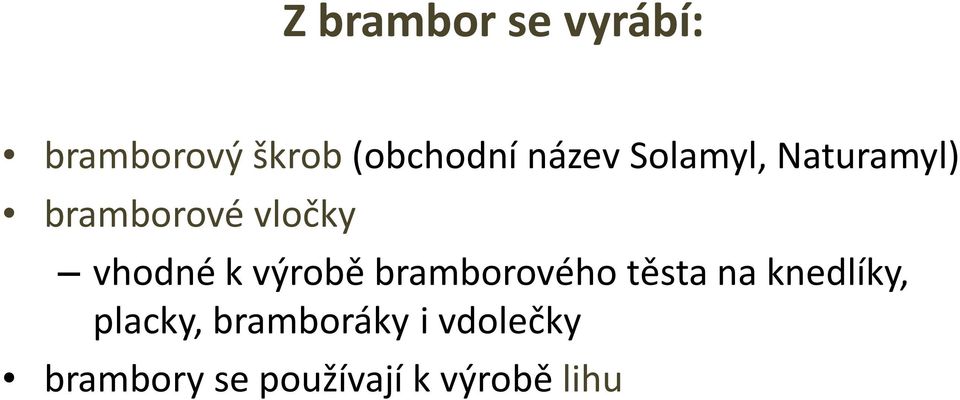 k výrobě bramborového těsta na knedlíky, placky,