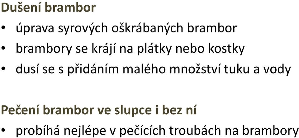 přidáním malého množství tuku a vody Pečení brambor ve