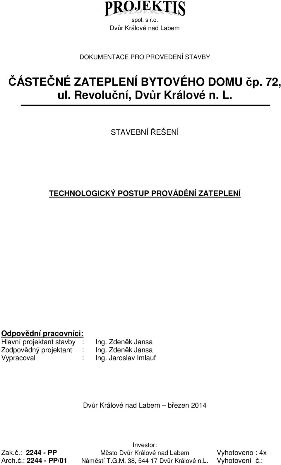 STAVEBNÍ ŘEŠENÍ TECHNOLOGICKÝ POSTUP PROVÁDĚNÍ ZATEPLENÍ Odpovědní pracovníci: Hlavní projektant stavby : Ing.