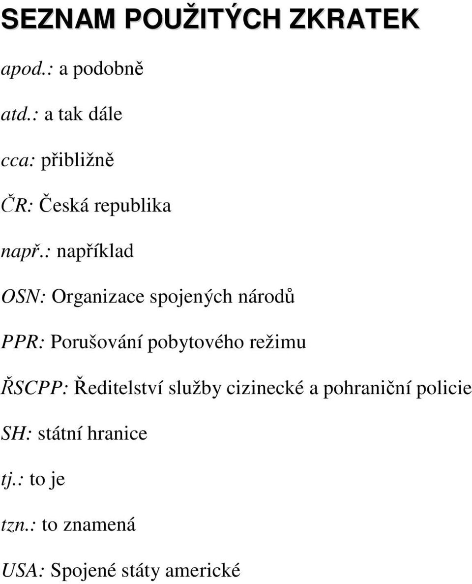 : například OSN: Organizace spojených národů PPR: Porušování pobytového