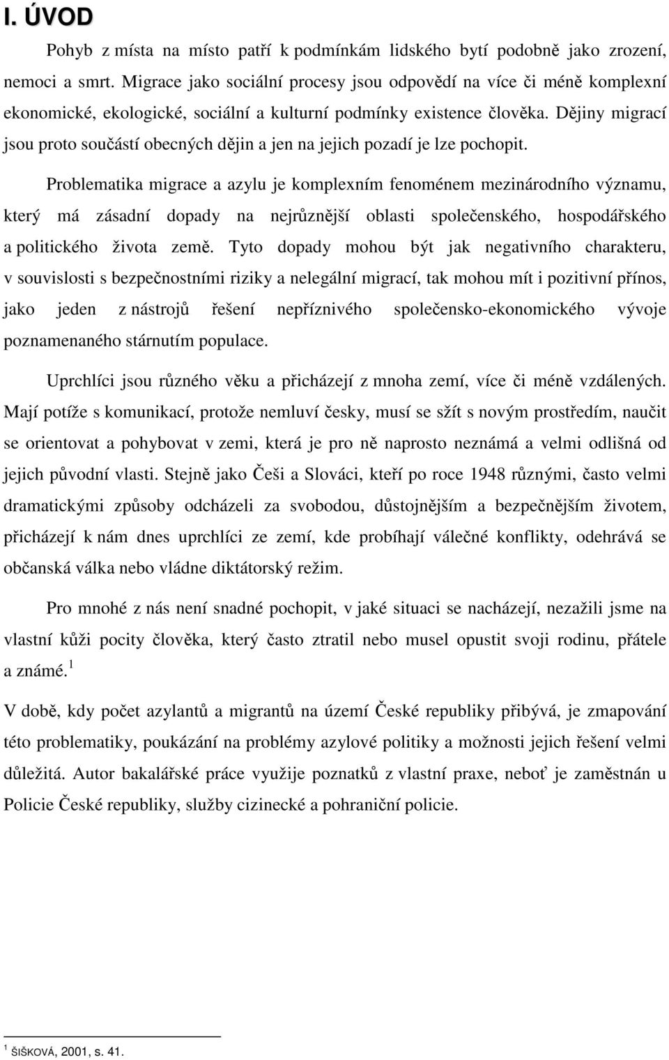 Dějiny migrací jsou proto součástí obecných dějin a jen na jejich pozadí je lze pochopit.