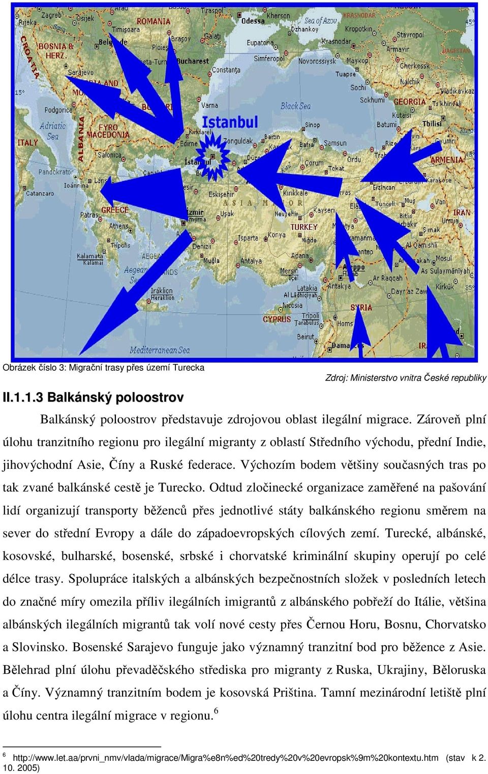Výchozím bodem většiny současných tras po tak zvané balkánské cestě je Turecko.
