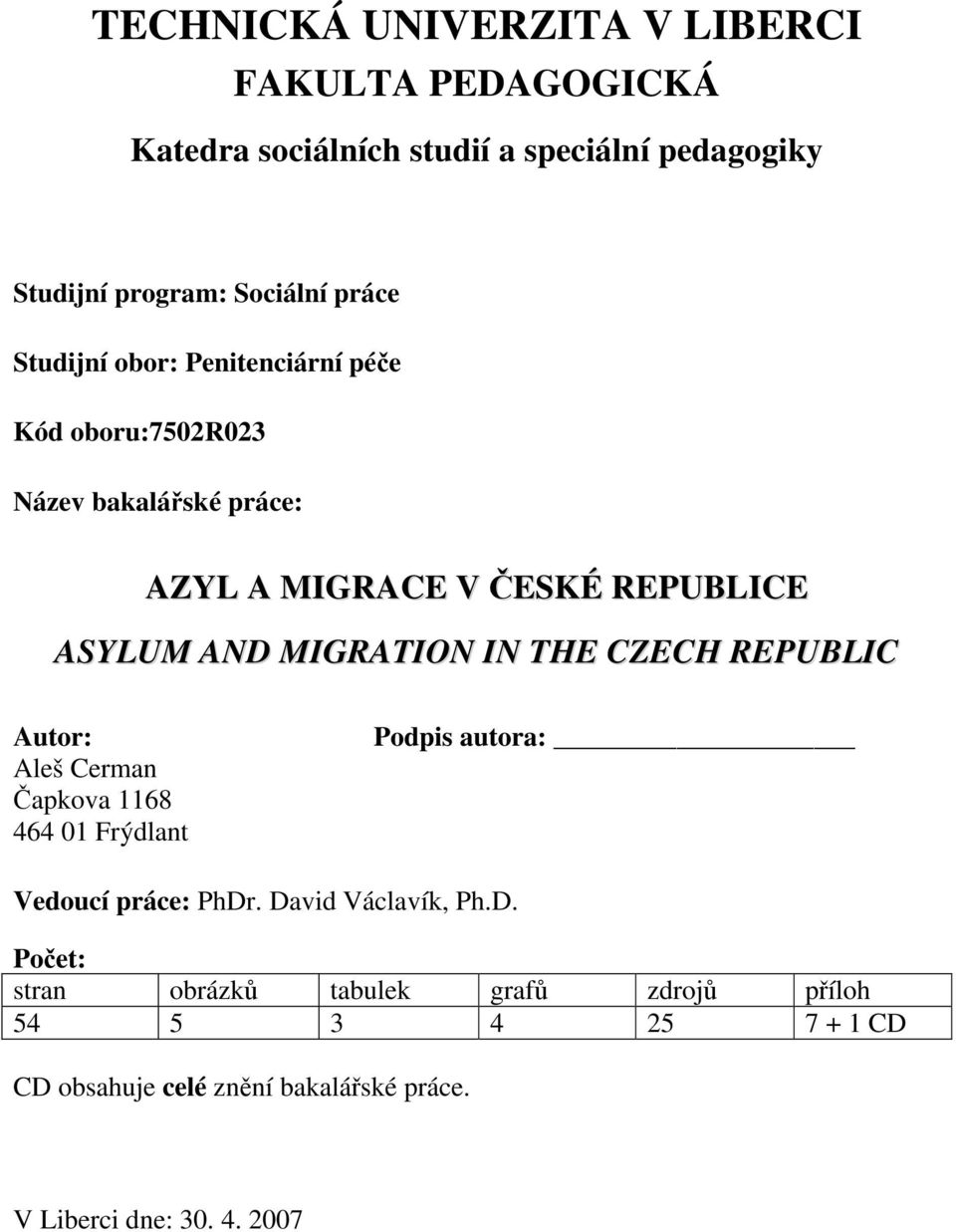 IN THE CZECH REPUBLIC Autor: Aleš Cerman Čapkova 1168 464 01 Frýdlant Podpis autora: Vedoucí práce: PhDr