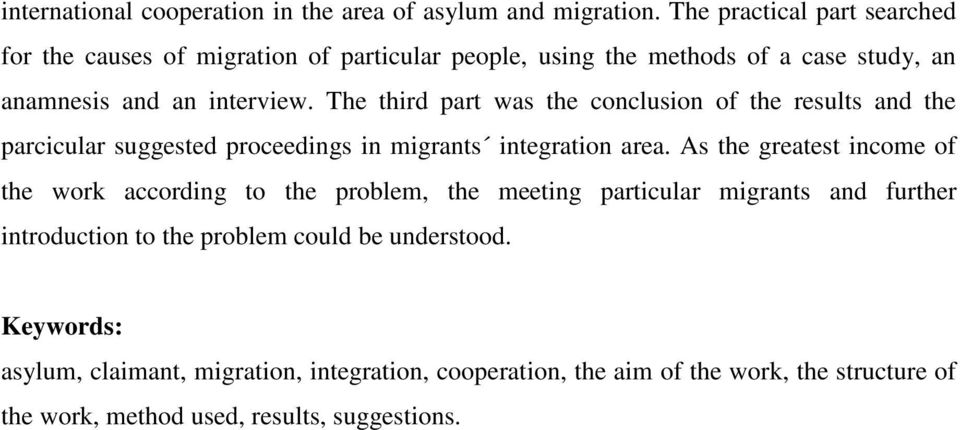 The third part was the conclusion of the results and the parcicular suggested proceedings in migrants integration area.