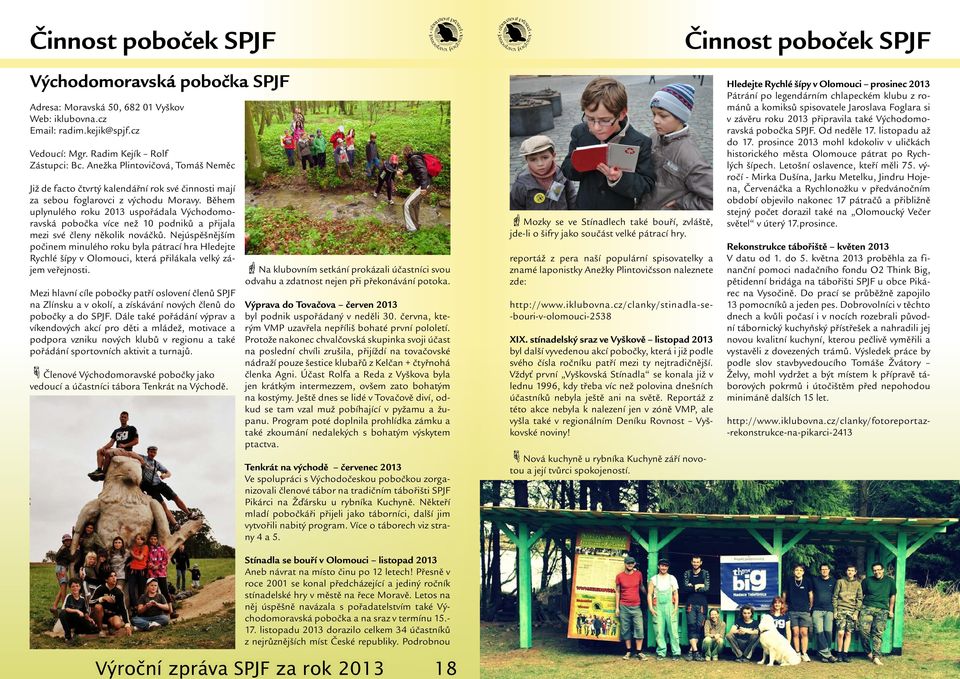 Během uplynulého roku 2013 uspořádala Východomoravská pobočka více než 10 podniků a přijala mezi své členy několik nováčků.