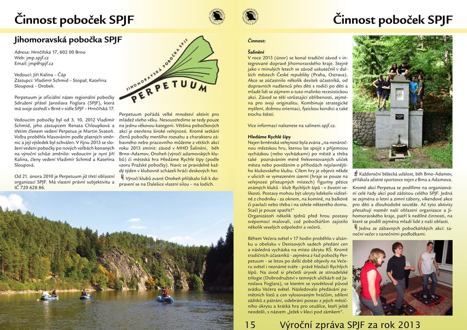 Perpetuum je oficiální název regionální pobočky Sdružení přátel Jaroslava Foglara (SPJF), která má svoje ústředí v Brně v sídle SPJF Hrnčířská 17. Vedoucím pobočky byl od 3. 10.