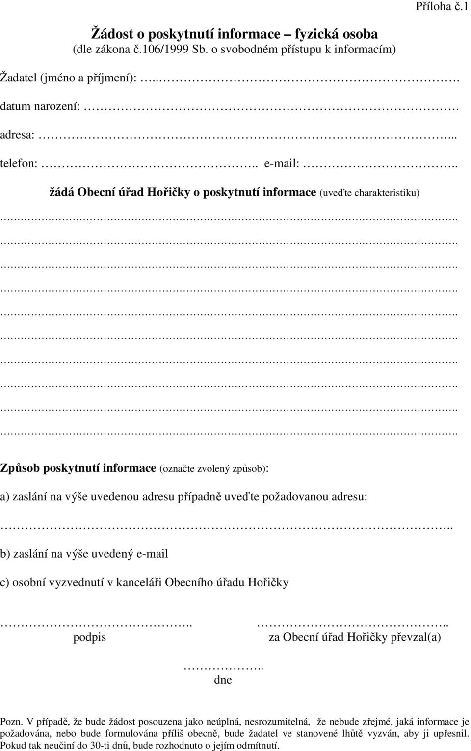 b) zaslání na výše uvedený e-mail c) osobní vyzvednutí v kanceláři Obecního úřadu Hořičky podpis za Obecní úřad Hořičky převzal(a).. dne Pozn.