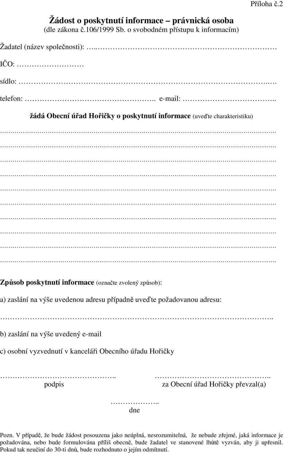 b) zaslání na výše uvedený e-mail c) osobní vyzvednutí v kanceláři Obecního úřadu Hořičky podpis za Obecní úřad Hořičky převzal(a).. dne Pozn.