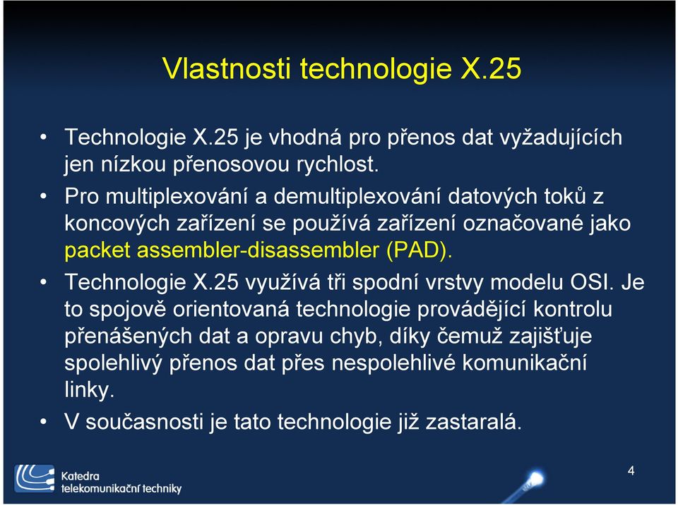 assembler-disassembler (PAD). Technologie X.25 využívá tři spodní vrstvy modelu OSI.