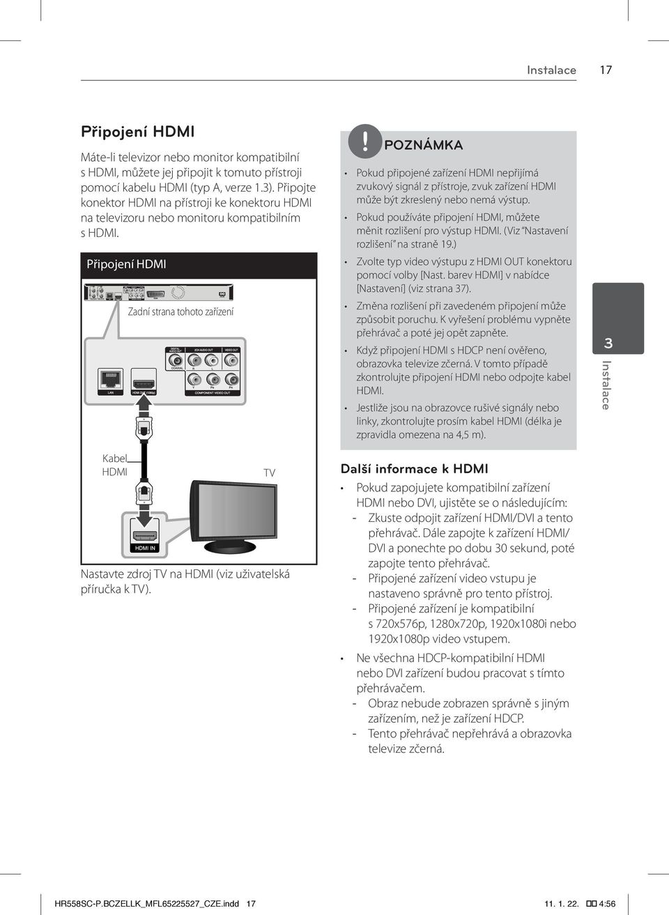 Připojení HDMI Zadní strana Rear tohoto of this zařízení unit Pokud připojené zařízení HDMI nepřijímá zvukový signál z přístroje, zvuk zařízení HDMI může být zkreslený nebo nemá výstup.