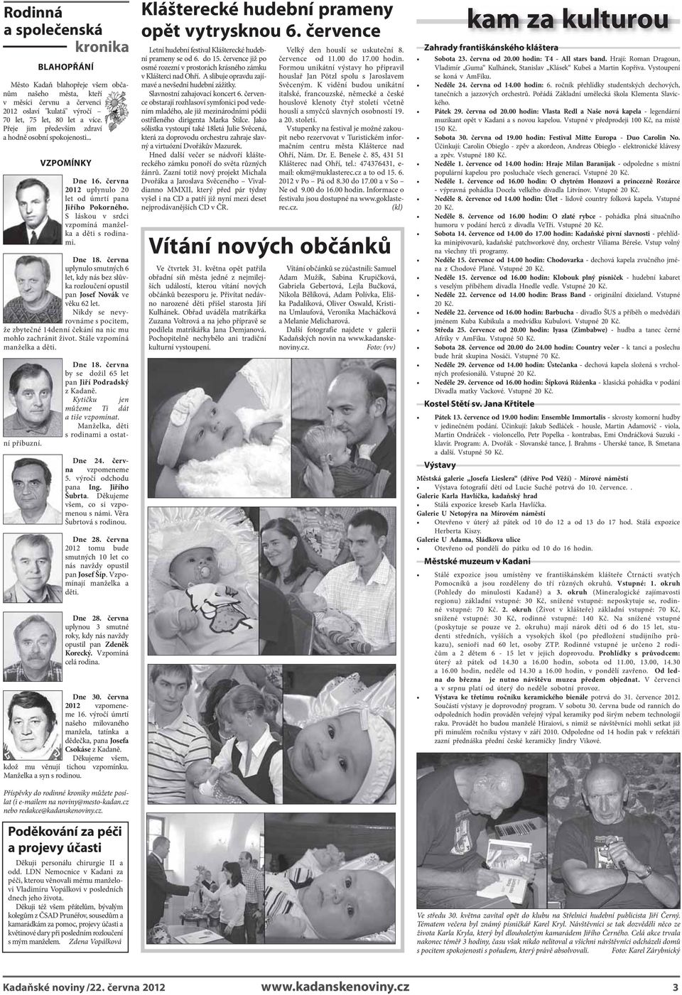 června uplynulo smutných 6 let, kdy nás bez slůvka rozloučení opustil pan Josef Novák ve věku 62 let. Nikdy se nevyrovnáme s pocitem, že zbytečné 14denní čekání na nic mu mohlo zachránit život.