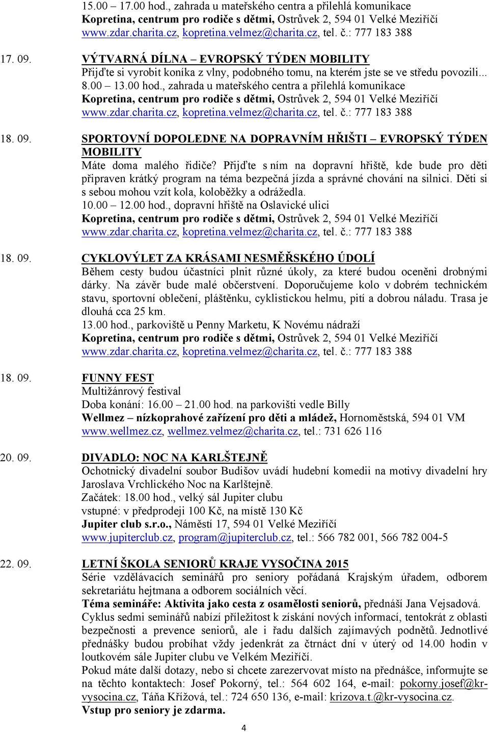 09. SPORTOVNÍ DOPOLEDNE NA DOPRAVNÍM HŘIŠTI EVROPSKÝ TÝDEN MOBILITY Máte doma malého řidiče?