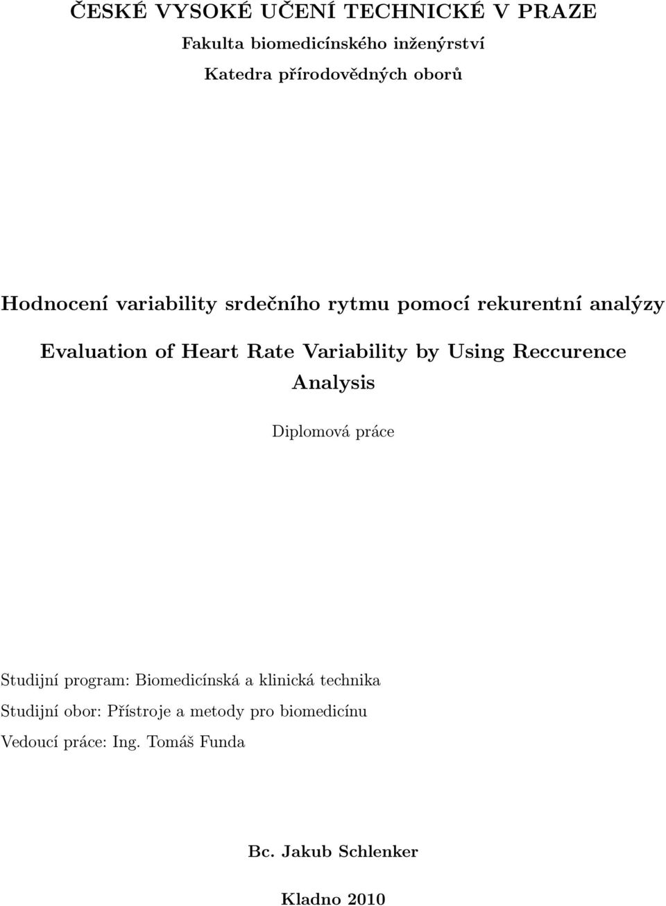 Using Reccurence Analysis Diplomová práce Studijní program: Biomedicínská a klinická technika Studijní