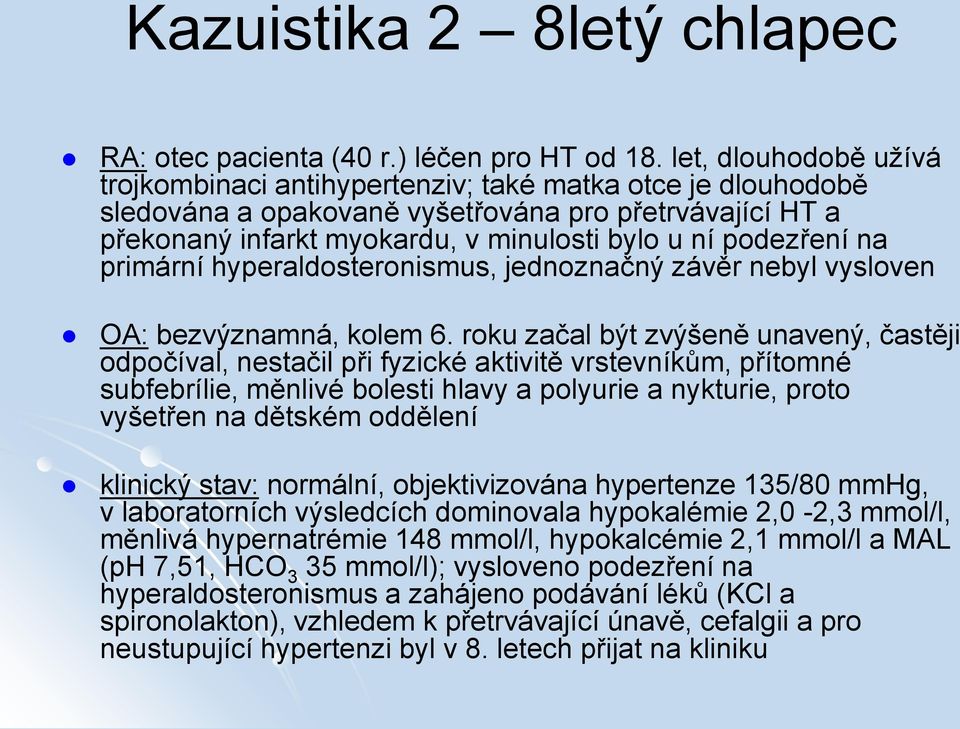 na primární hyperaldosteronismus, jednoznačný závěr nebyl vysloven OA: bezvýznamná, kolem 6.