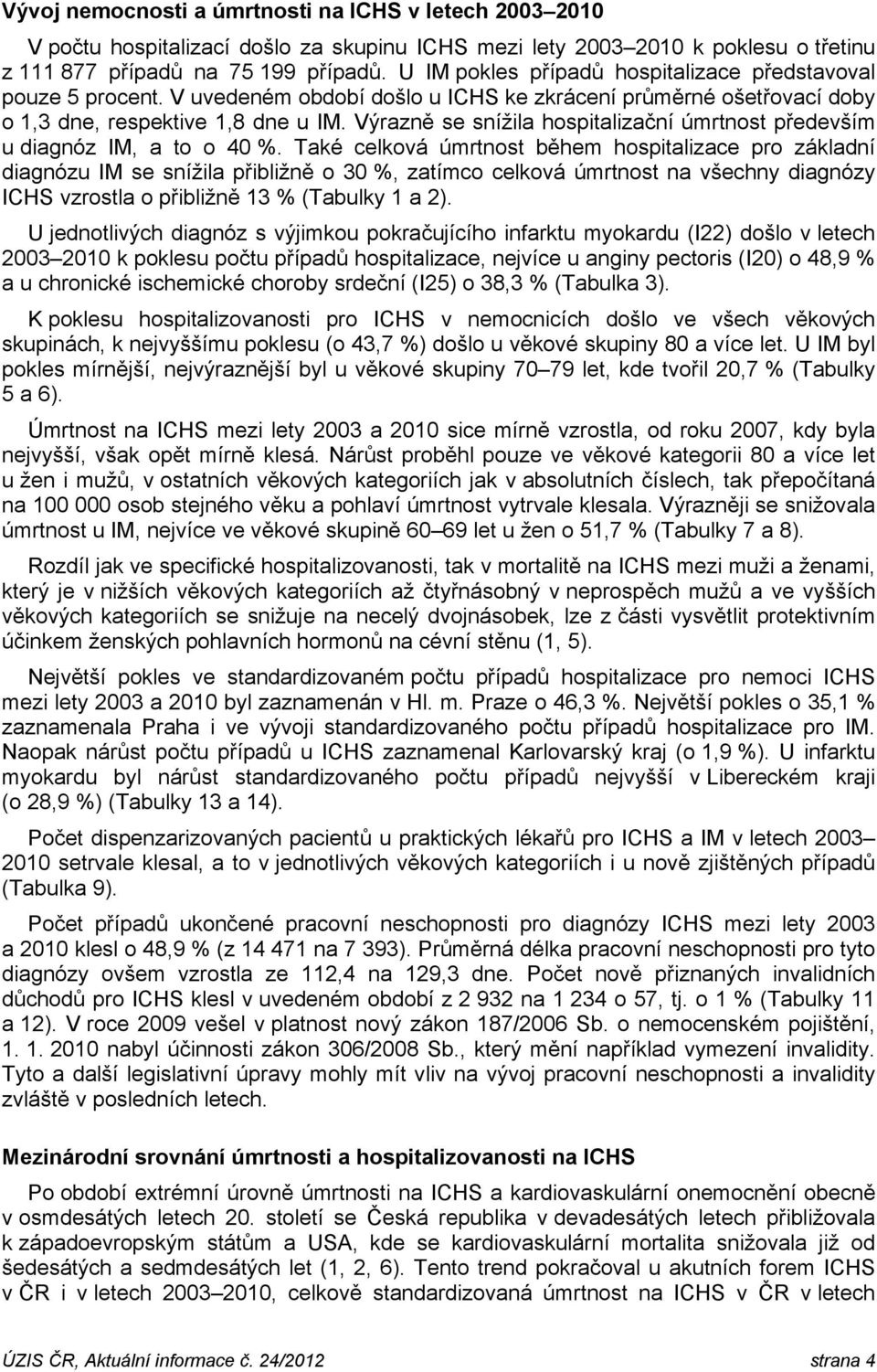Výrazně se snížila hospitalizační úmrtnost především u diagnóz IM, a to o 40 %.