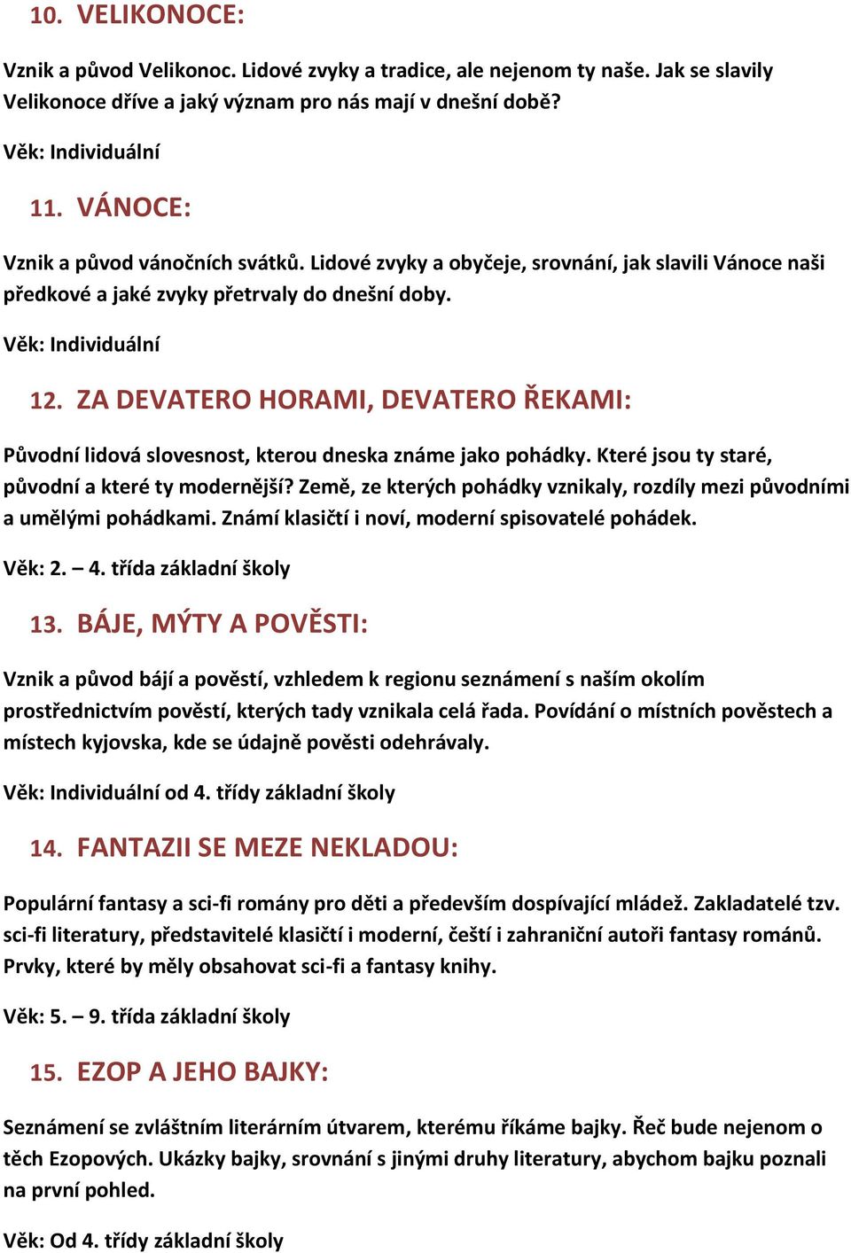 ZA DEVATERO HORAMI, DEVATERO ŘEKAMI: Původní lidová slovesnost, kterou dneska známe jako pohádky. Které jsou ty staré, původní a které ty modernější?