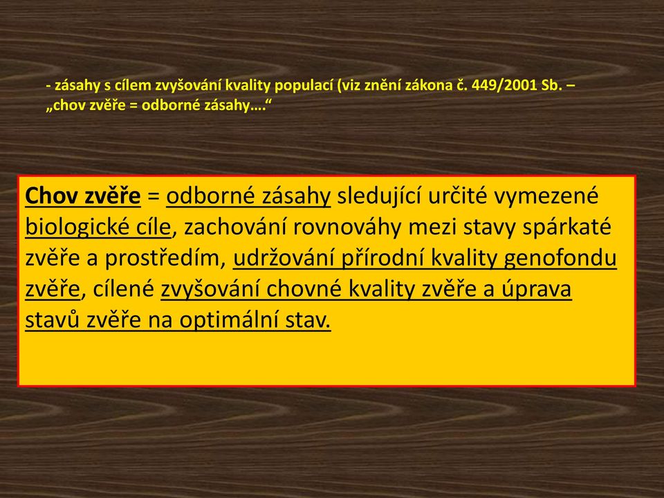 Chov zvěře = odborné zásahy sledující určité vymezené biologické cíle, zachování