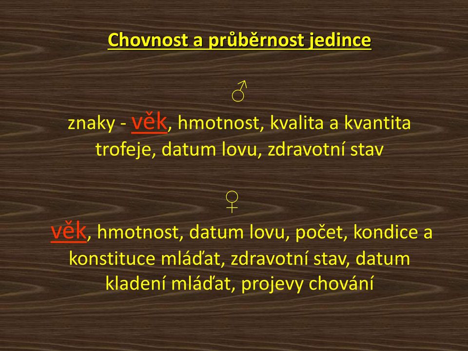 věk, hmotnost, datum lovu, počet, kondice a konstituce
