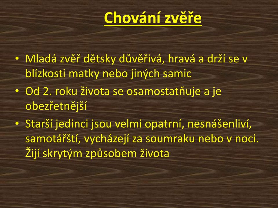 roku života se osamostatňuje a je obezřetnější Starší jedinci jsou
