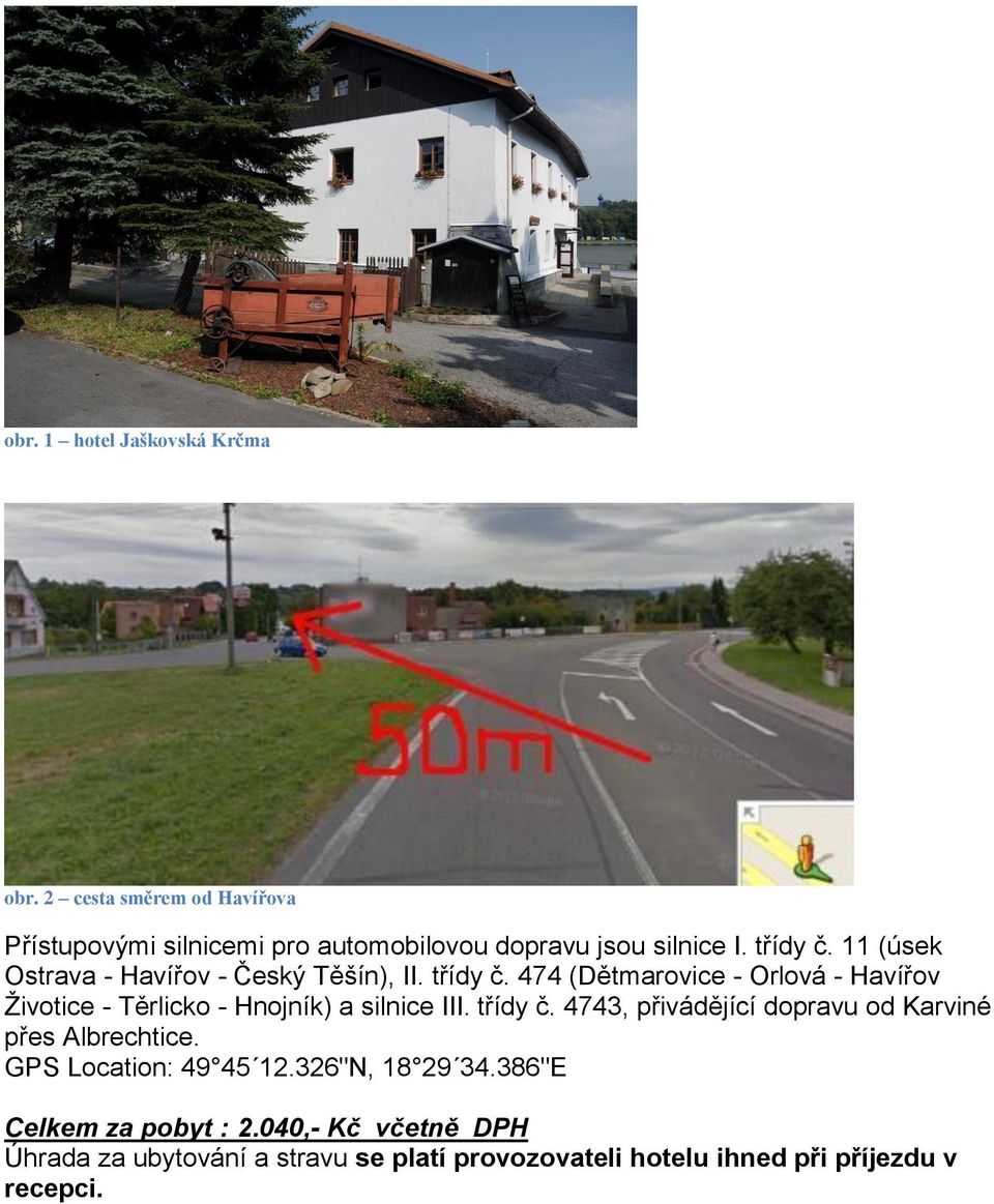 474 (Dětmarovice - Orlová - Havířov Životice - Těrlicko - Hnojník) a silnice III. třídy č.