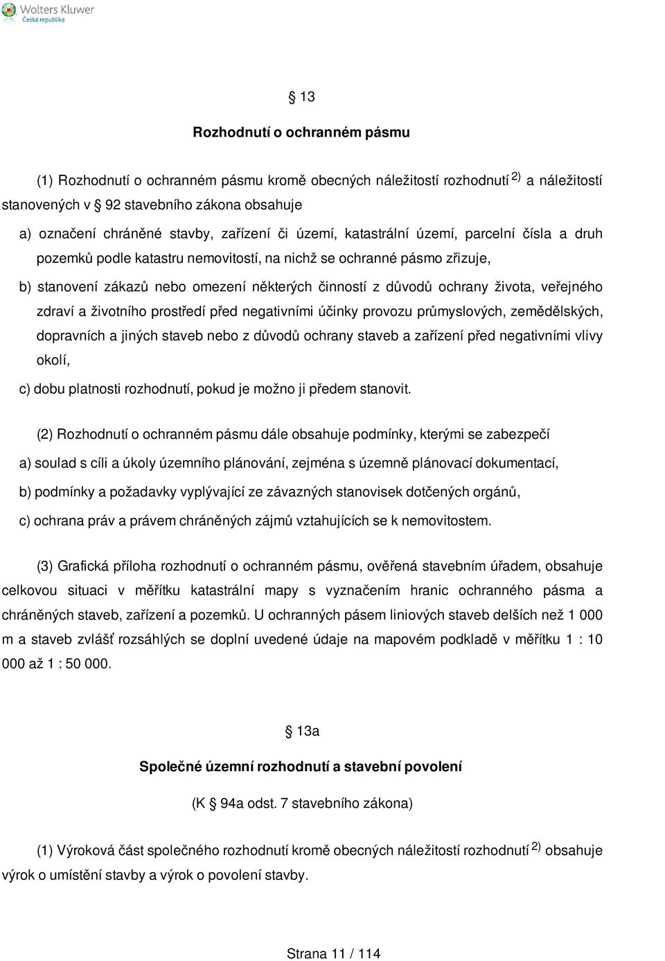 ochrany života, veřejného zdraví a životního prostředí před negativními účinky provozu průmyslových, zemědělských, dopravních a jiných staveb nebo z důvodů ochrany staveb a zařízení před negativními