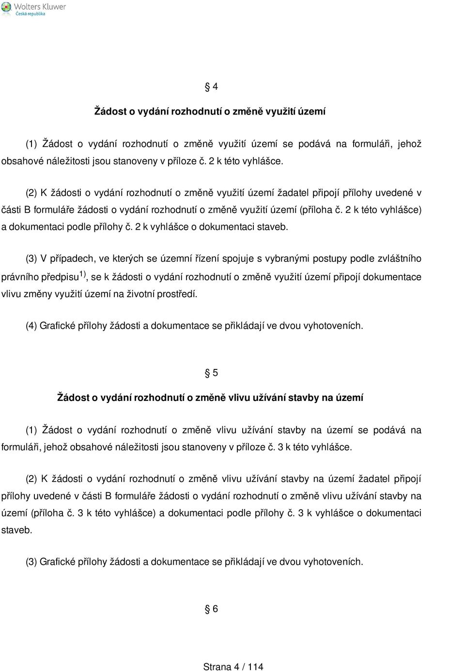 2 k této vyhlášce) a dokumentaci podle přílohy č. 2 k vyhlášce o dokumentaci staveb.