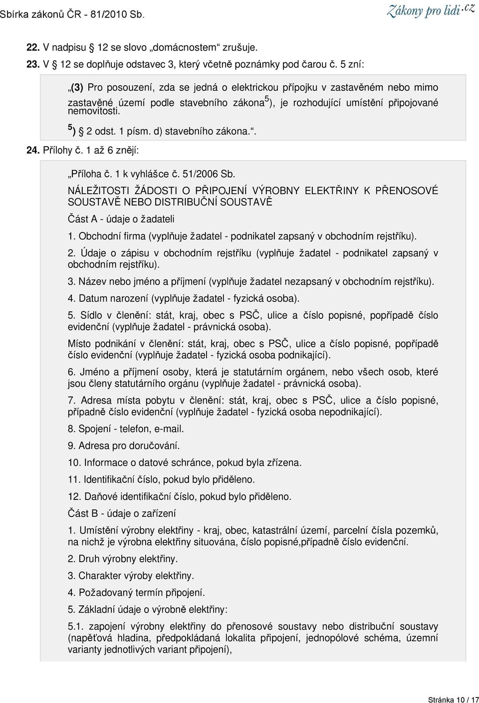 d) stavebního zákona.. 24. Přílohy č. 1 až 6 znějí: Příloha č. 1 k vyhlášce č. 51/2006 Sb.