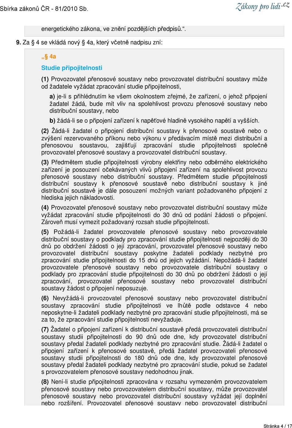 připojitelnosti, a) je-li s přihlédnutím ke všem okolnostem zřejmé, že zařízení, o jehož připojení žadatel žádá, bude mít vliv na spolehlivost provozu přenosové soustavy nebo distribuční soustavy,