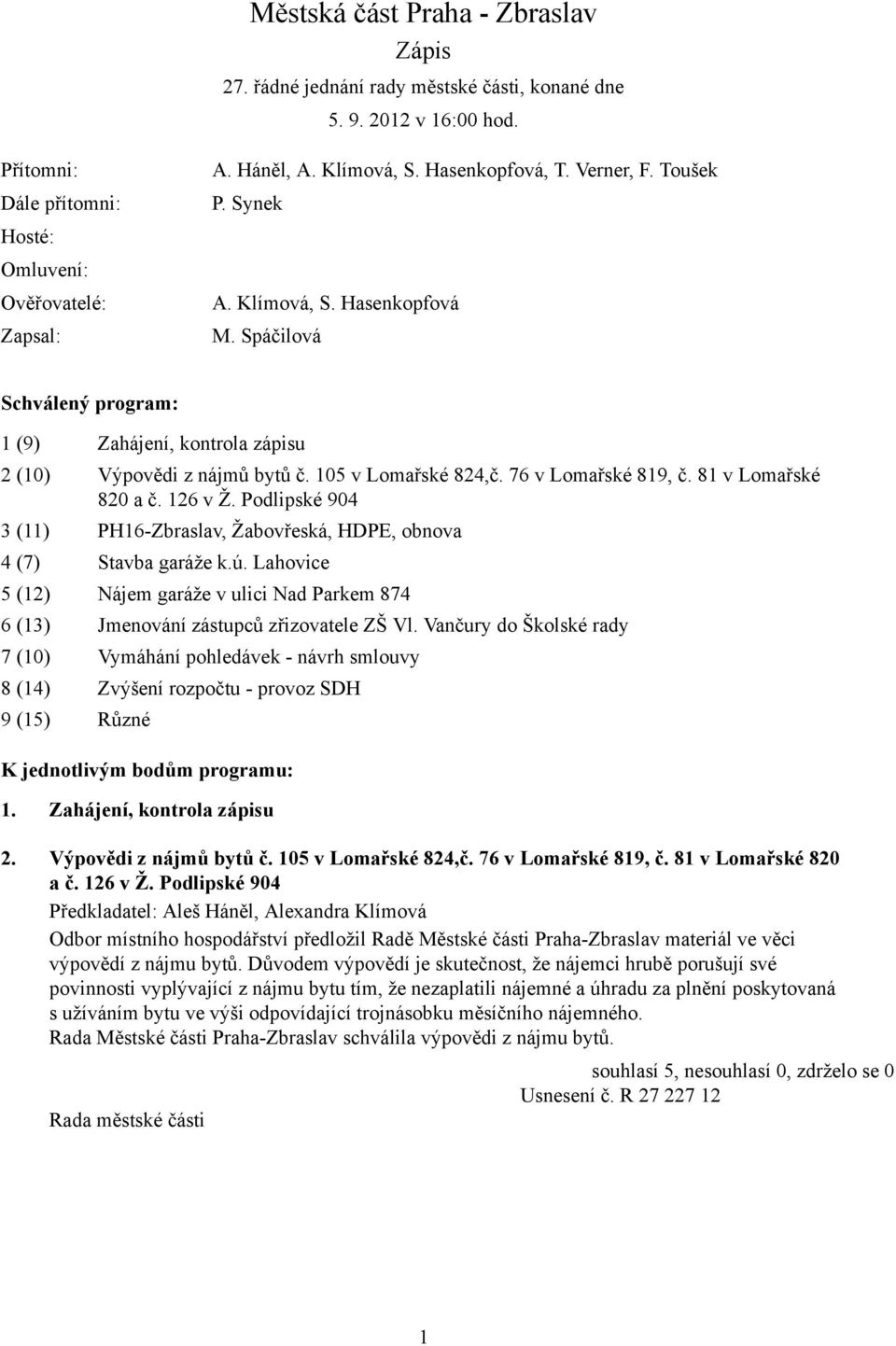 76 v Lomařské 819, č. 81 v Lomařské 820 a č. 126 v Ž. Podlipské 904 3 (11) PH16-Zbraslav, Žabovřeská, HDPE, obnova 4 (7) Stavba garáže k.ú.