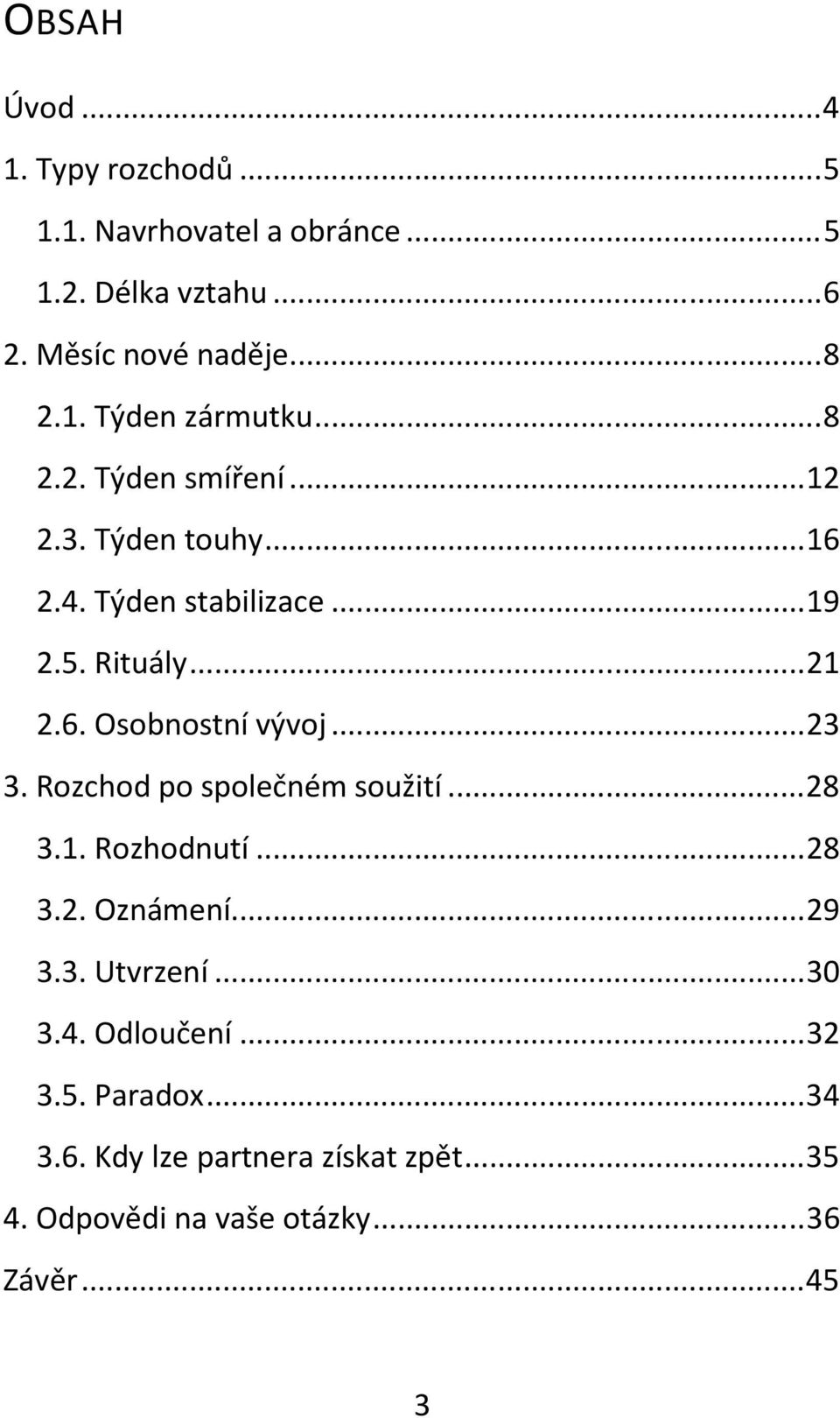 .. 23 3. Rozchod po společném soužití... 28 3.1. Rozhodnutí... 28 3.2. Oznámení... 29 3.3. Utvrzení... 30 3.4. Odloučení.