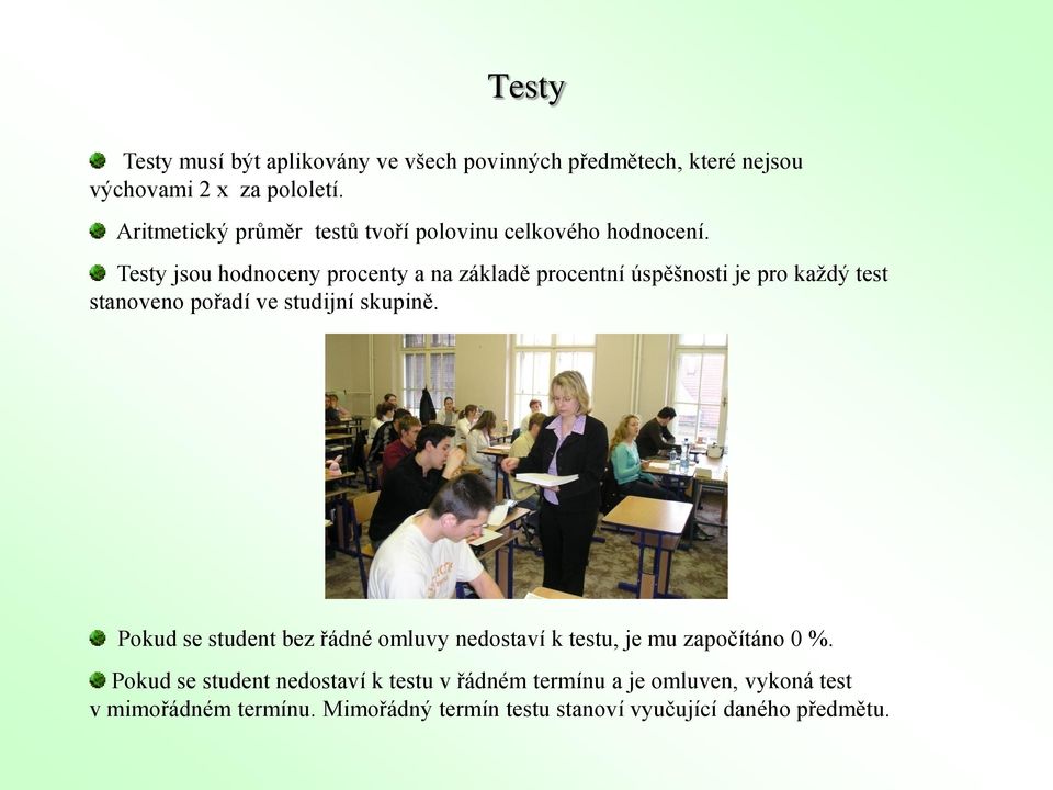 Testy jsou hodnoceny procenty a na základě procentní úspěšnosti je pro každý test stanoveno pořadí ve studijní skupině.