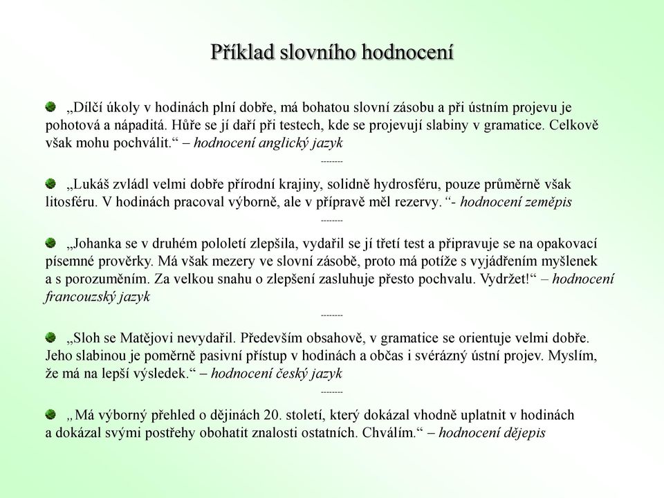 V hodinách pracoval výborně, ale v přípravě měl rezervy.