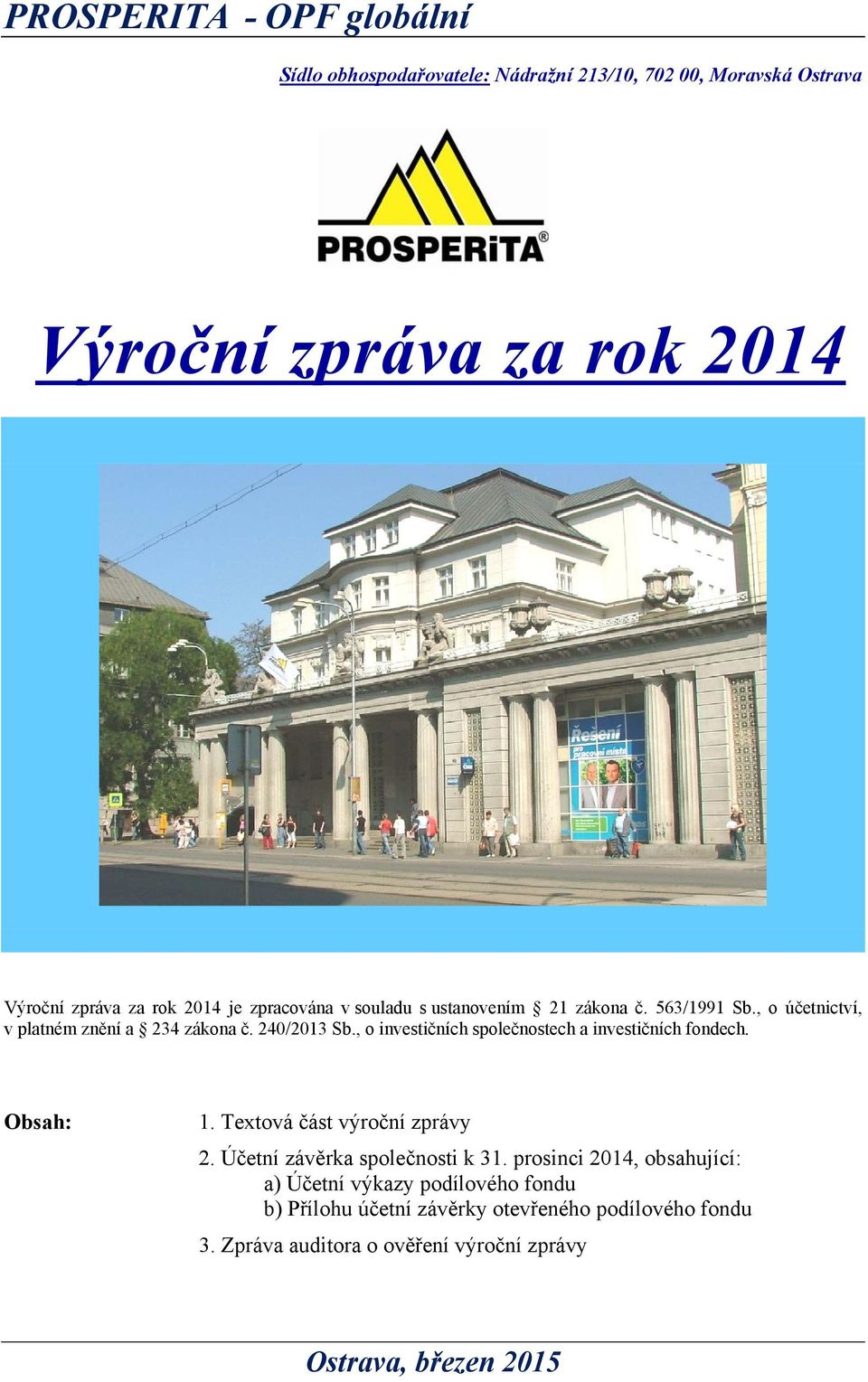 , o investičních společnostech a investičních fondech. Obsah: 1. Textová část výroční zprávy 2. Účetní závěrka společnosti k 31.
