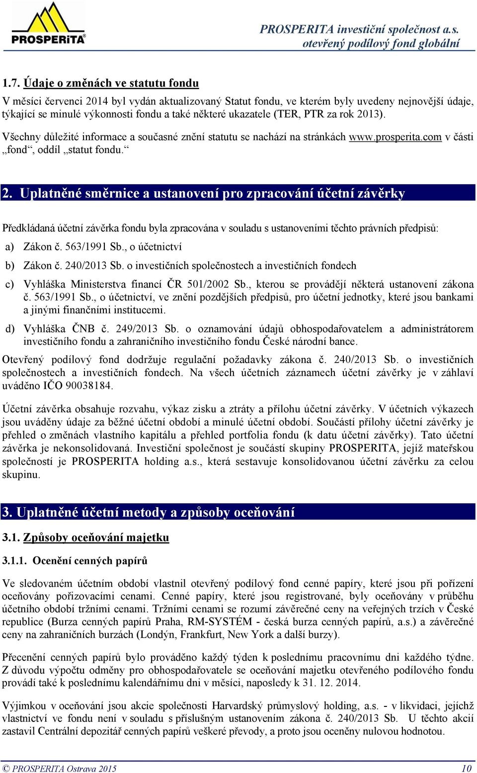 13). Všechny důležité informace a současné znění statutu se nachází na stránkách www.prosperita.com v části fond, oddíl statut fondu. 2.