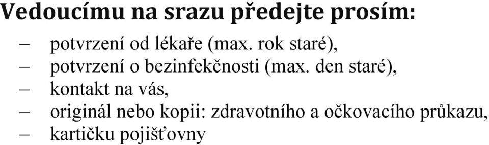 rok staré), potvrzení o bezinfekčnosti (max.