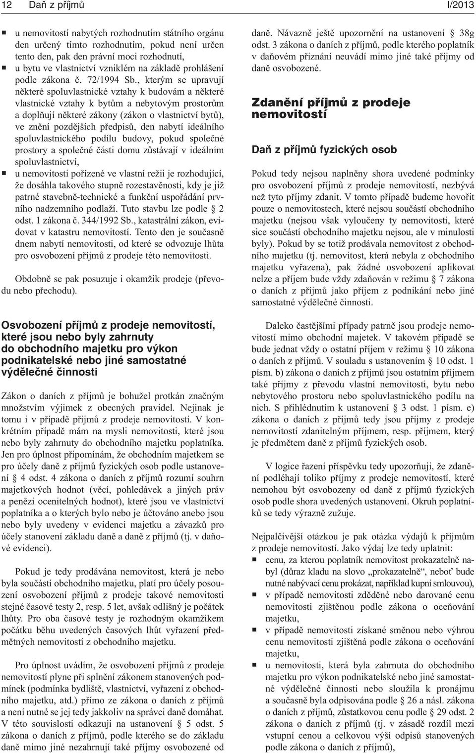 , kterým se upravují některé spoluvlastnické vztahy k budovám a některé vlastnické vztahy k bytům a nebytovým prostorům a doplňují některé zákony (zákon o vlastnictví bytů), ve znění pozdějších