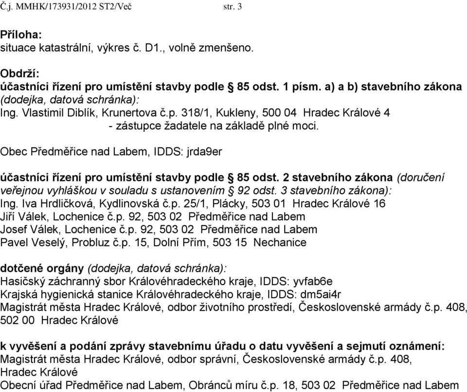 Obec Předměřice nad Labem, IDDS: jrda9er účastníci řízení pro umístění stavby podle 85 odst. 2 stavebního zákona (doručení veřejnou vyhláškou v souladu s ustanovením 92 odst.