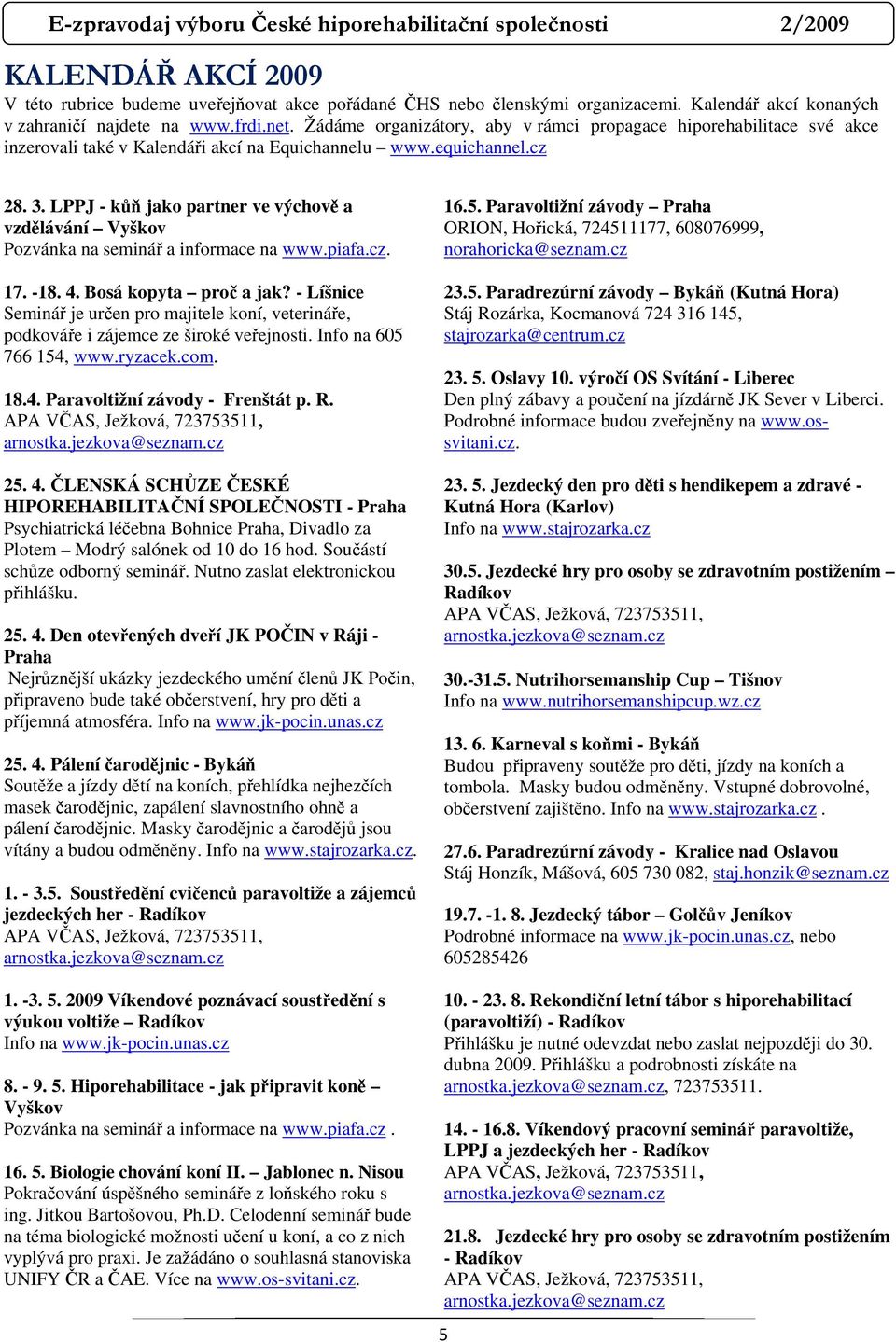 LPPJ - kůň jako partner ve výchově a vzdělávání Vyškov Pozvánka na seminář a informace na www.piafa.cz. 17. -18. 4. Bosá kopyta proč a jak?