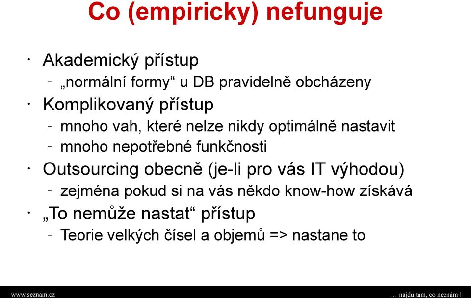 funkčnosti Outsourcing obecně (je-li pro vás IT výhodou) zejména pokud si na vás