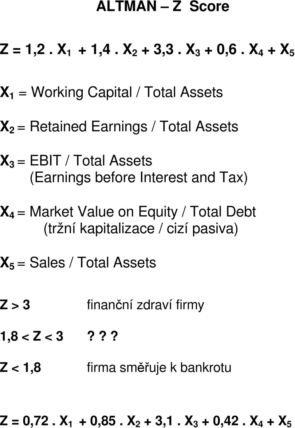 Assets (Earnings before Interest and Tax) X 4 = Market Value on Equity / Total Debt (tržní kapitalizace