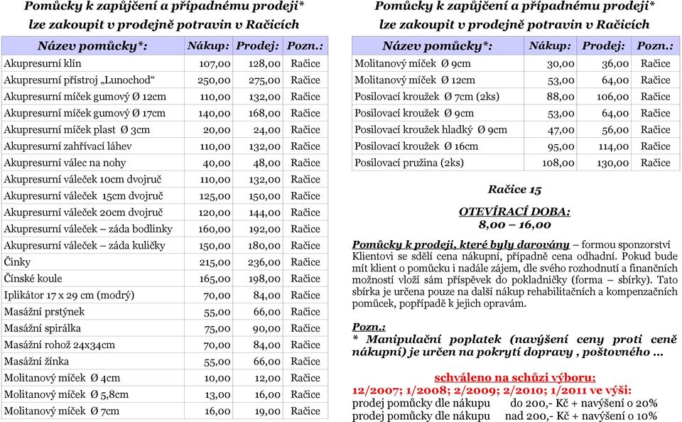 míček plast Ø 3cm 20,00 24,00 Račice Akupresurní zahřívací láhev 0,00 32,00 Račice Akupresurní válec na nohy 40,00 48,00 Račice Akupresurní váleček 0cm dvojruč 0,00 32,00 Račice Akupresurní váleček