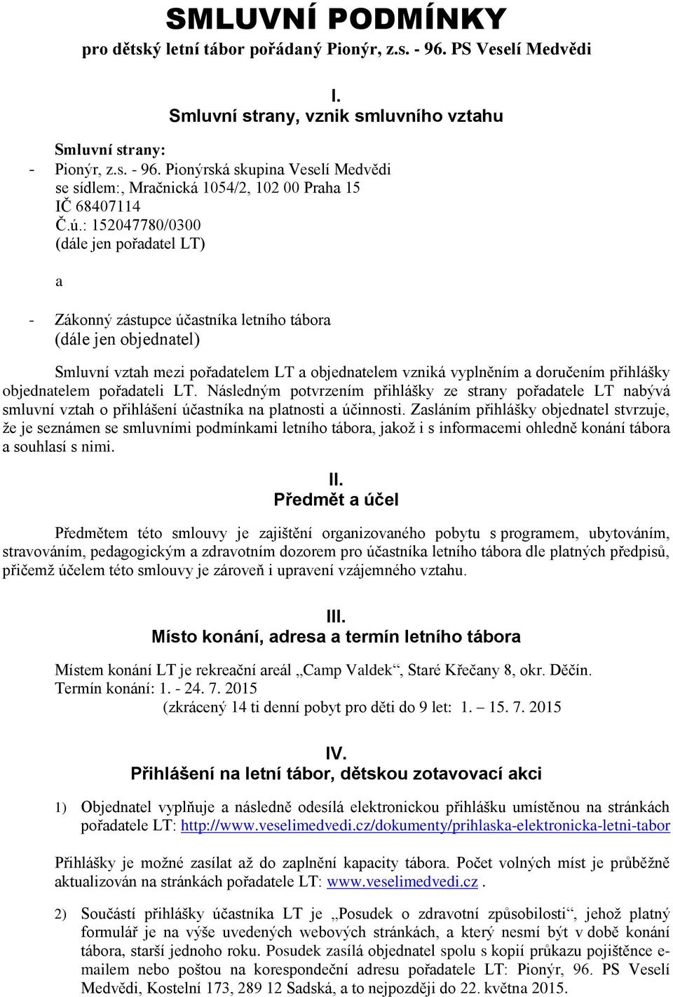 objednatelem pořadateli LT. Následným potvrzením přihlášky ze strany pořadatele LT nabývá smluvní vztah o přihlášení účastníka na platnosti a účinnosti.