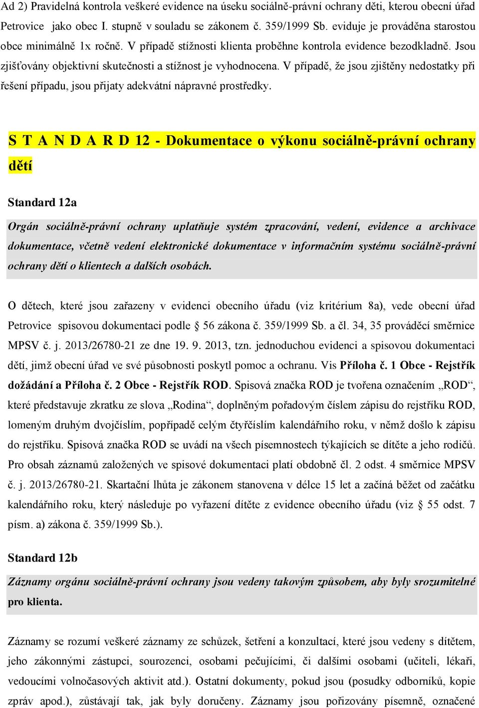 V případě, že jsou zjištěny nedostatky při řešení případu, jsou přijaty adekvátní nápravné prostředky.