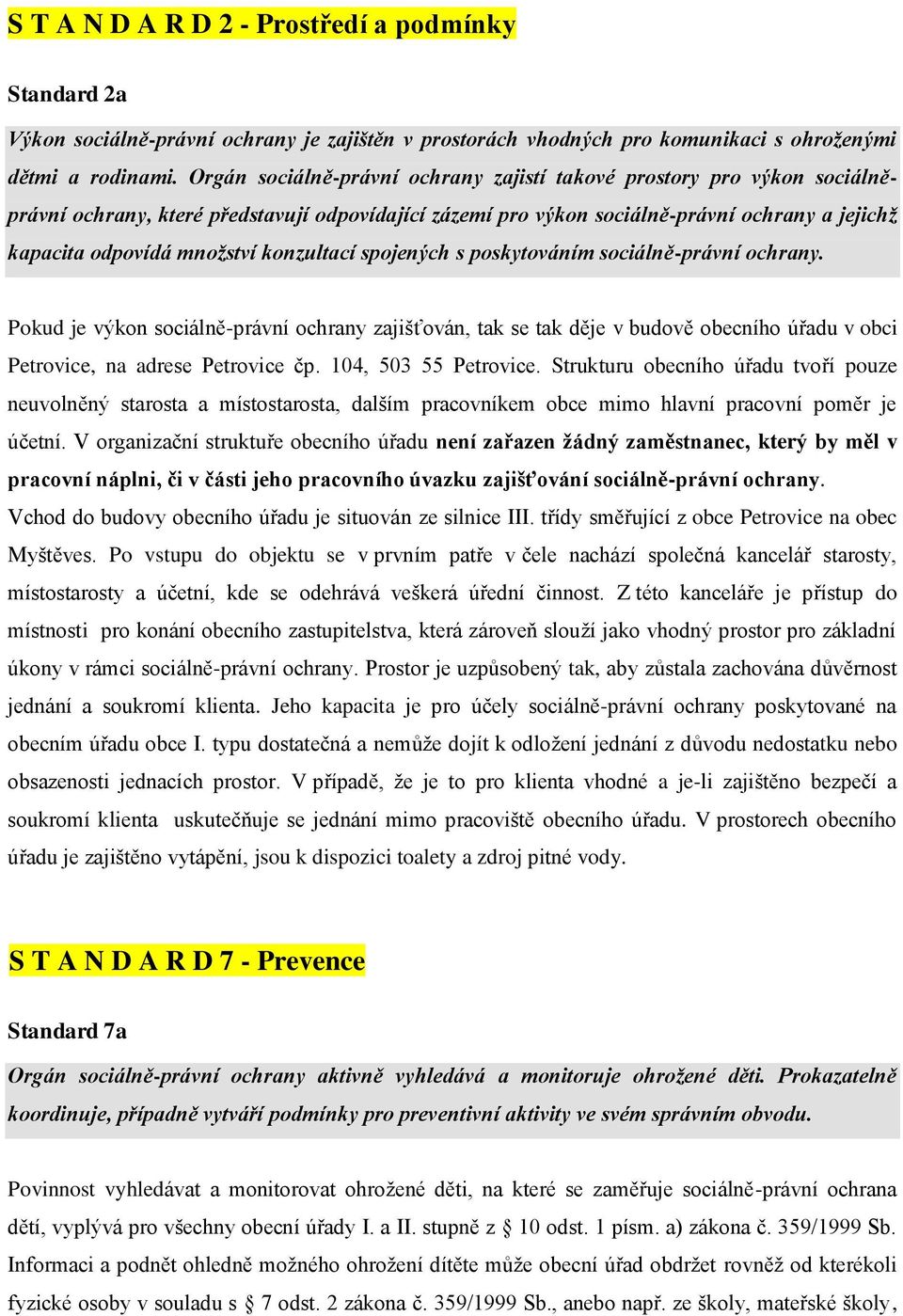 konzultací spojených s poskytováním sociálně-právní ochrany. Pokud je výkon sociálně-právní ochrany zajišťován, tak se tak děje v budově obecního úřadu v obci Petrovice, na adrese Petrovice čp.